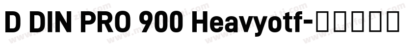 D DIN PRO 900 Heavyotf字体转换